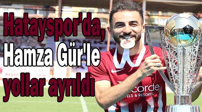 Hatayspor’da, Hamza Gür’le yollar ayrıldı