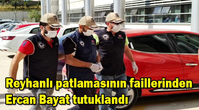 Reyhanlı patlamasının faillerinden Ercan Bayat tutuklandı