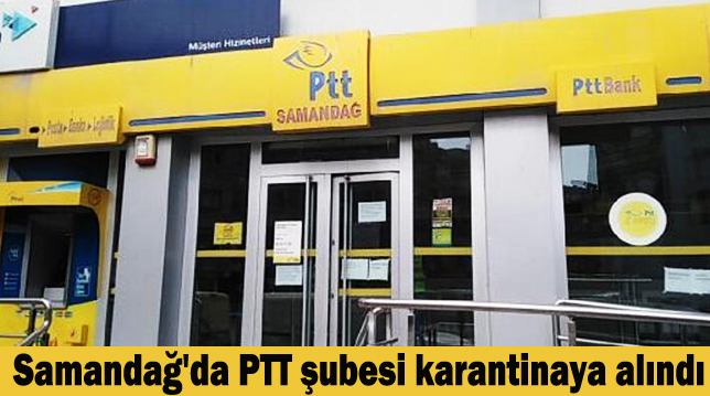 Samandağ’da PTT şubesi karantinaya alındı