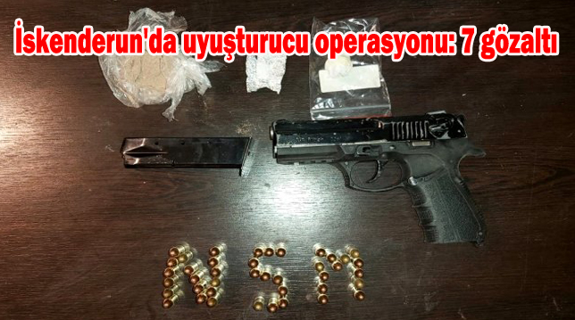 İskenderun’da uyuşturucu operasyonu: 7 gözaltı