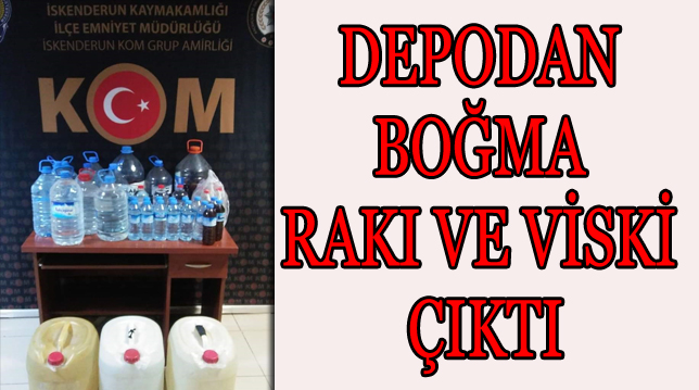 DEPODAN BOĞMA RAKI VE VİSKİ ÇIKTI