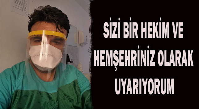 SİZİ BİR HEKİM VE HEMŞEHRİNİZ OLARAK UYARIYORUM