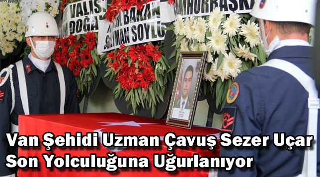 Van şehidi Uzman Çavuş Sezer Uçar son yolculuğuna uğurlanıyor