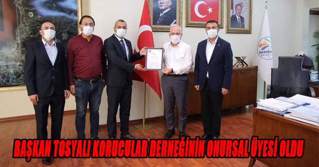 BAŞKAN TOSYALI KORUCULAR DERNEĞİNİN ONURSAL ÜYESİ OLDU.