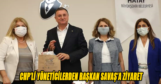 CHP’Lİ YÖNETİCİLERDEN BAŞKAN SAVAŞ’A ZİYARET