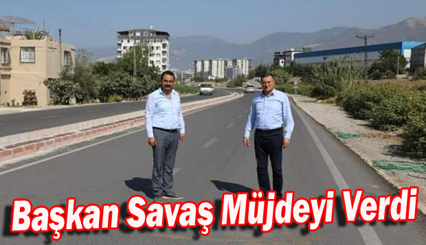 Başkan Savaş Müjdeyi Verdi