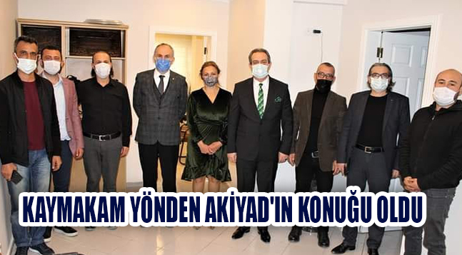 KAYMAKAM YÖNDEN AKİYAD’IN KONUĞU OLDU