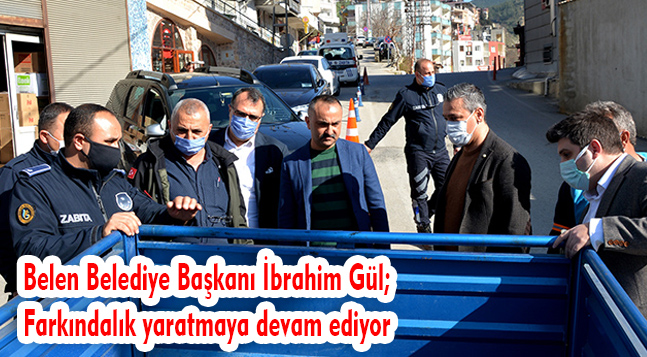 Belen Belediye Başkanı İbrahim Gül; Farkındalık yaratmaya devam ediyor