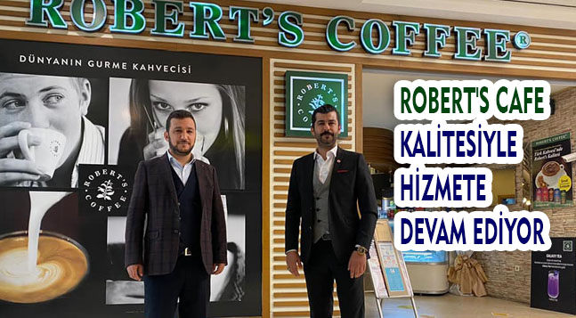 ROBERT’S CAFE KALİTESİYLE HİZMETE DEVAM EDİYOR