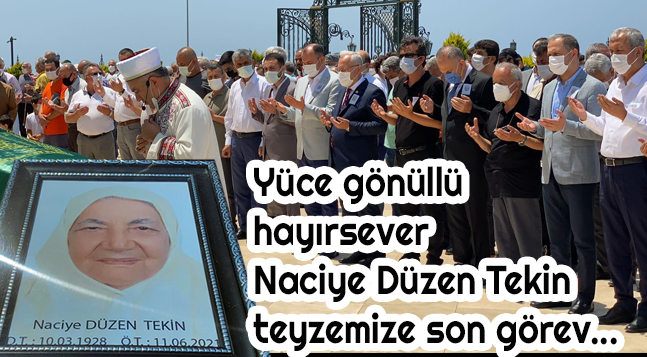 Yüce gönüllü hayırsever Naciye Düzen Tekin teyzemize son görev…