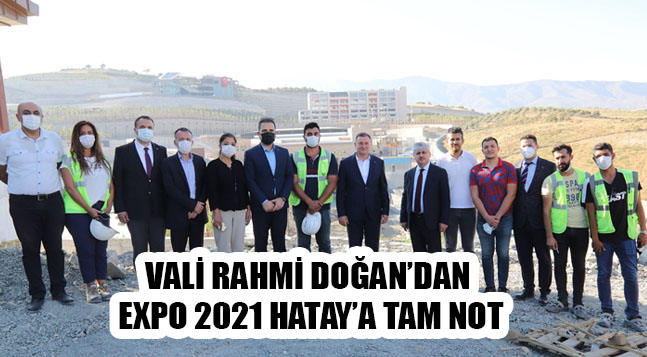 VALİ RAHMİ DOĞAN’DAN EXPO 2021 HATAY’A TAM NOT